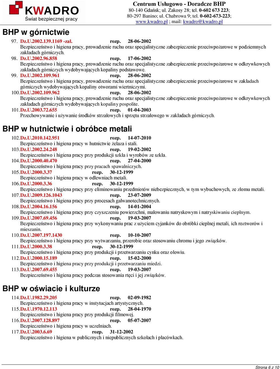 17-06-2002 Bezpieczeństwo i higiena pracy, prowadzenie ruchu oraz specjalistyczne zabezpieczenie przeciwpożarowe w odkrywkowych zakładach górniczych wydobywających kopaliny podstawowe. 99. Dz.U.2002.109.