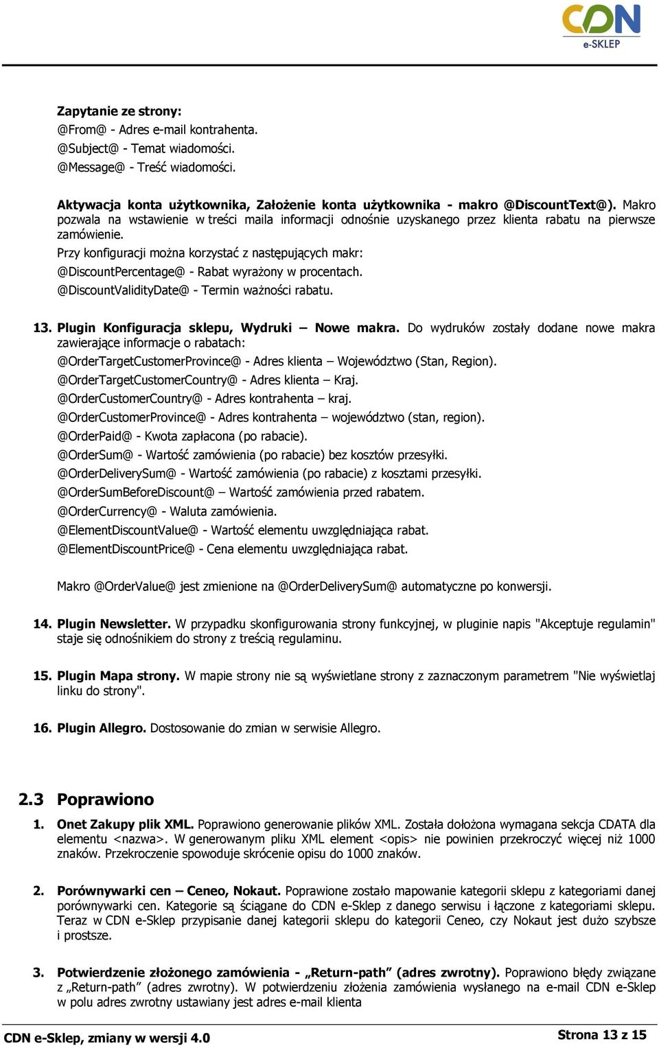 Przy konfiguracji można korzystać z następujących makr: @DiscountPercentage@ - Rabat wyrażony w procentach. @DiscountValidityDate@ - Termin ważności rabatu. 13.