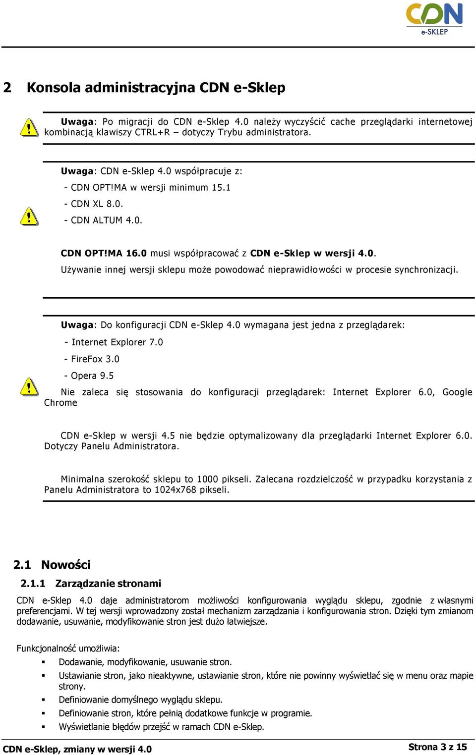 Uwaga: Do konfiguracji CDN e-sklep 4.0 wymagana jest jedna z przeglądarek: - Internet Explorer 7.0 - FireFox 3.0 - Opera 9.