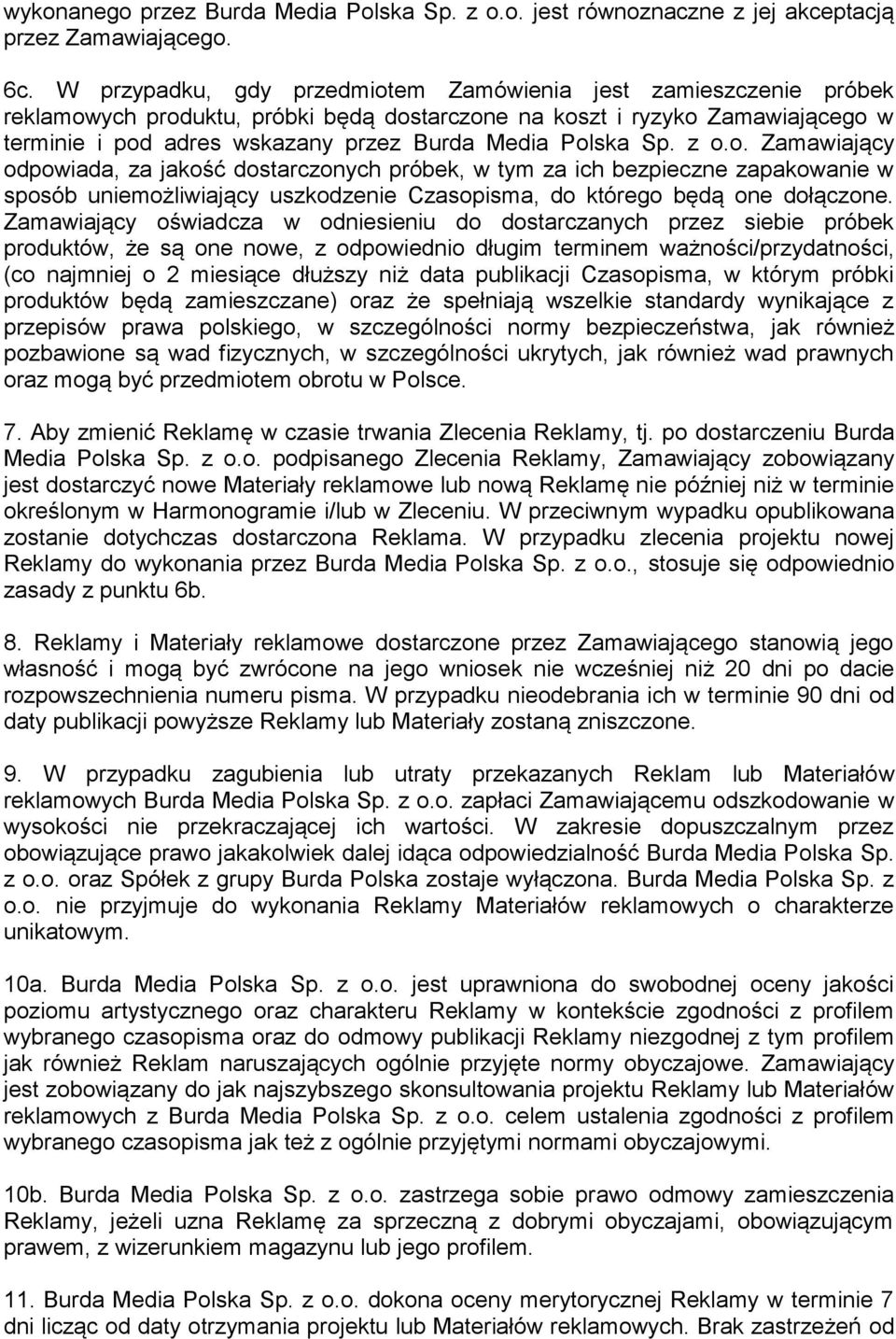 Polska Sp. z o.o. Zamawiający odpowiada, za jakość dostarczonych próbek, w tym za ich bezpieczne zapakowanie w sposób uniemożliwiający uszkodzenie Czasopisma, do którego będą one dołączone.