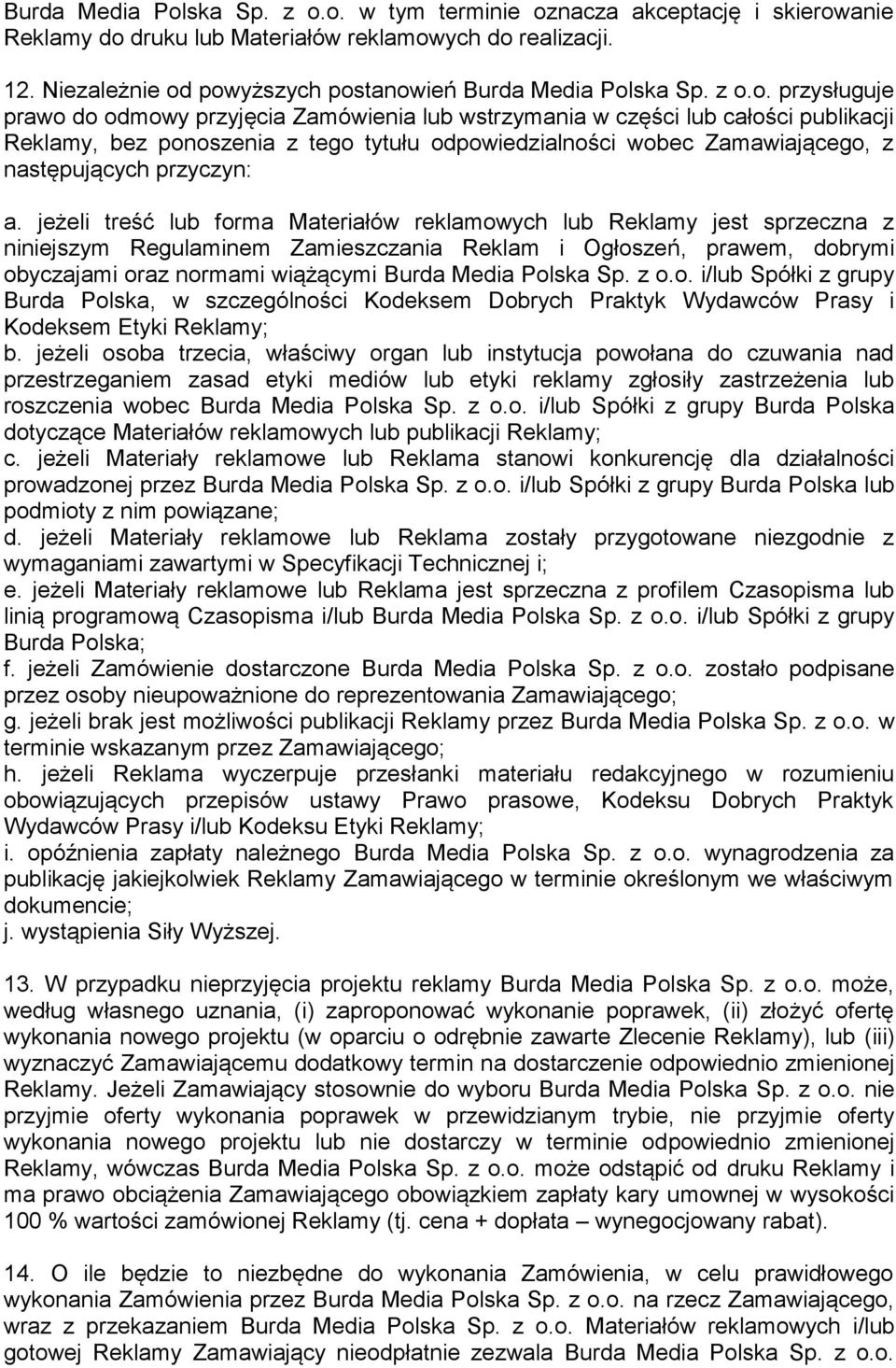 powyższych postanowień Burda Media Polska Sp. z o.o. przysługuje prawo do odmowy przyjęcia Zamówienia lub wstrzymania w części lub całości publikacji Reklamy, bez ponoszenia z tego tytułu
