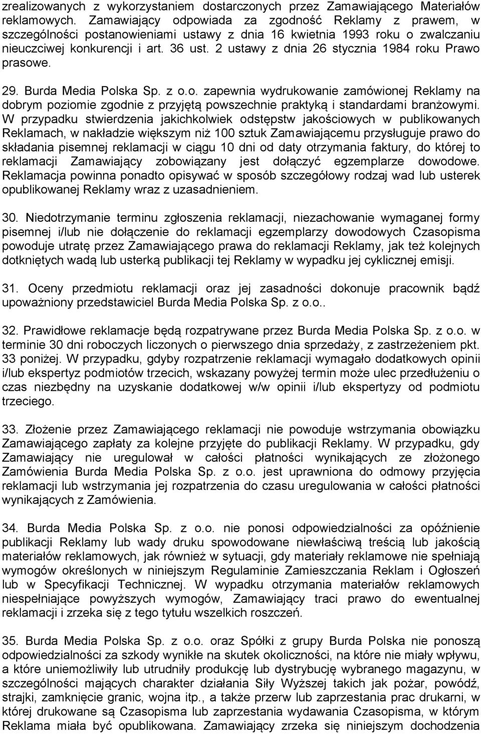 2 ustawy z dnia 26 stycznia 1984 roku Prawo prasowe. 29. Burda Media Polska Sp. z o.o. zapewnia wydrukowanie zamówionej Reklamy na dobrym poziomie zgodnie z przyjętą powszechnie praktyką i standardami branżowymi.