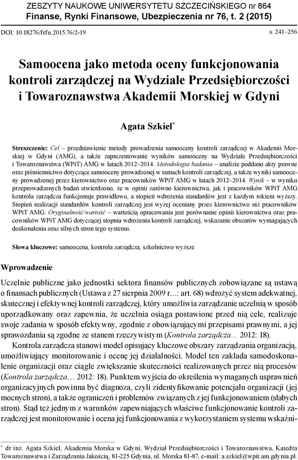 metody prowadzenia samooceny kontroli zarządczej w Akademii Morskiej w Gdyni (AMG), a także zaprezentowanie wyników samooceny na Wydziale Przedsiębiorczości i Towaroznawstwa (WPiT) AMG w latach 2012
