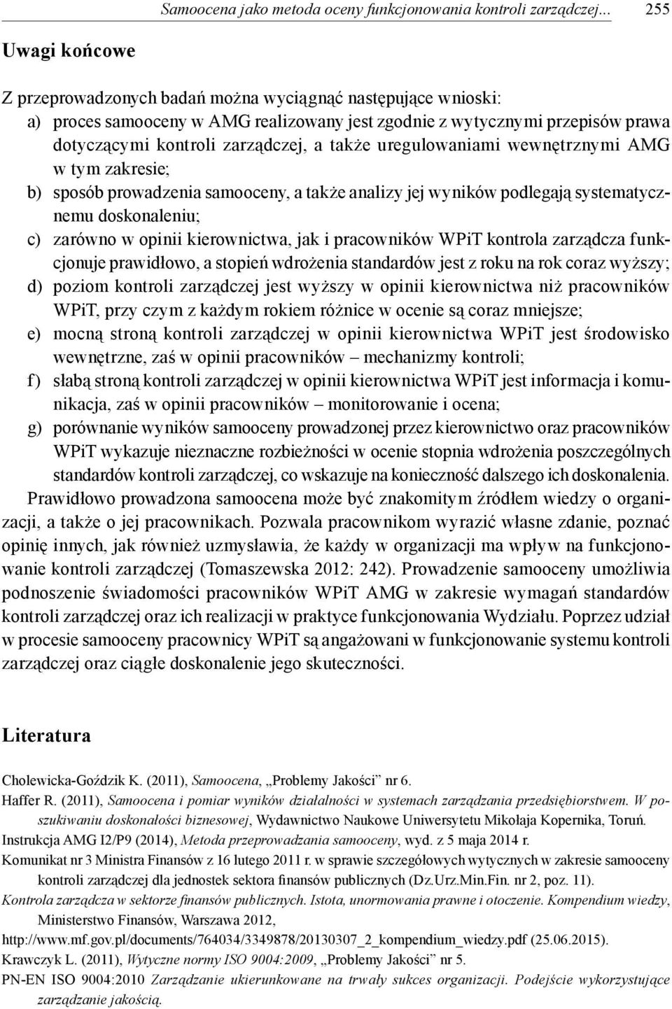 także uregulowaniami wewnętrznymi AMG w tym zakresie; b) sposób prowadzenia samooceny, a także analizy jej wyników podlegają systematycznemu doskonaleniu; c) zarówno w opinii kierownictwa, jak i