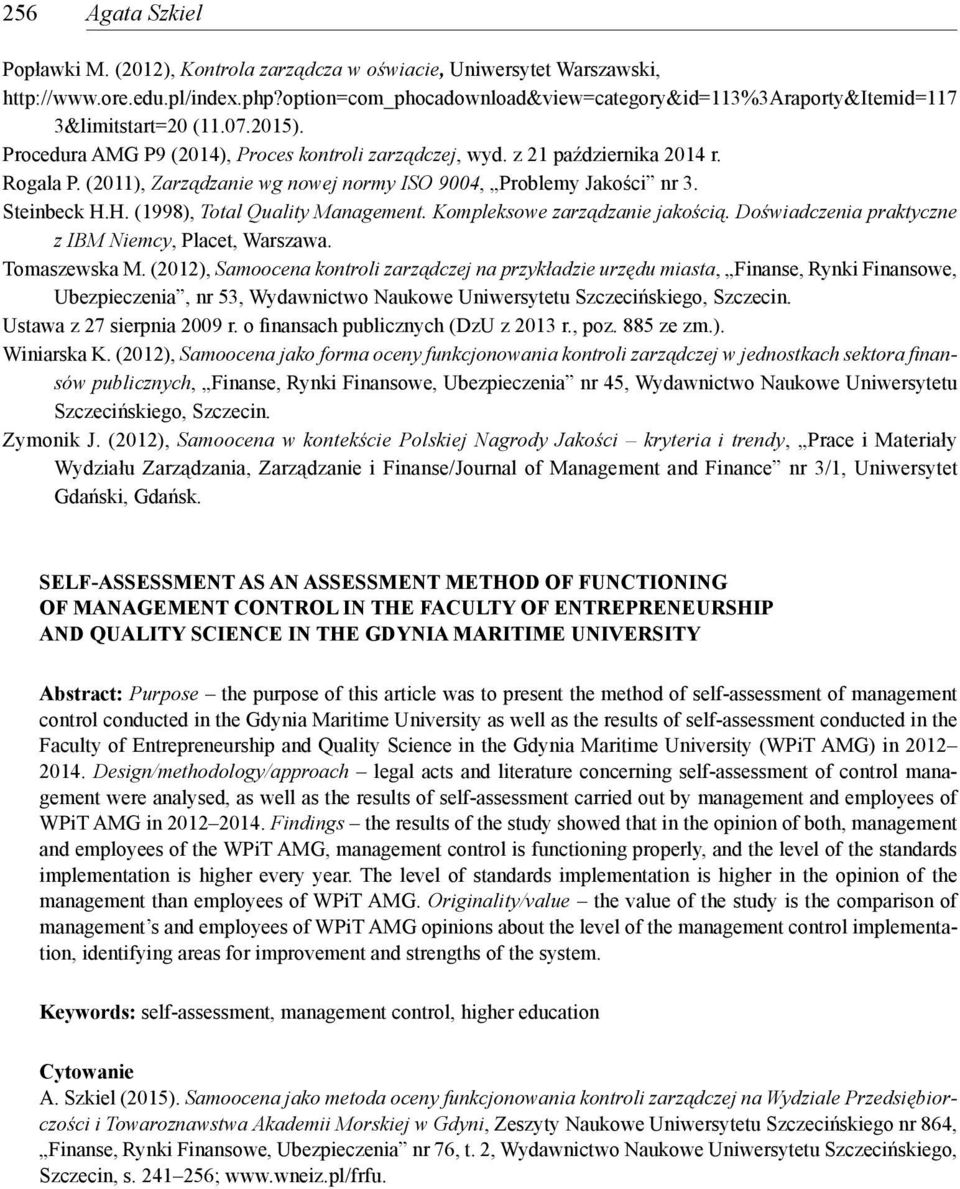 (2011), Zarządzanie wg nowej normy ISO 9004, Problemy Jakości nr 3. Steinbeck H.H. (1998), Total Quality Management. Kompleksowe zarządzanie jakością.