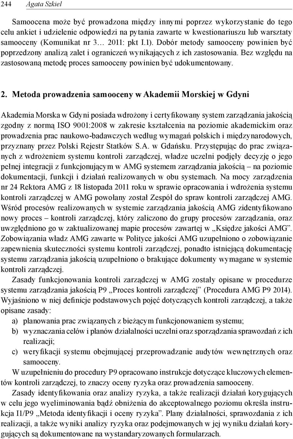 Bez względu na zastosowaną metodę proces samooceny powinien być udokumentowany. 2.