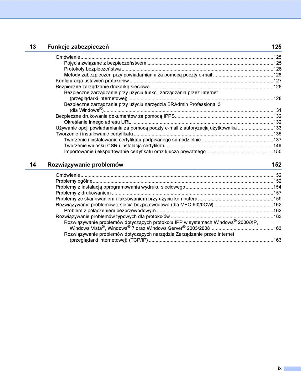 ..128 Bezpieczne zarządzanie przy użyciu narzędzia BRAdmin Professional 3 (dla Windows )...131 Bezpieczne drukowanie dokumentów za pomocą IPPS...132 Określanie innego adresu URL.