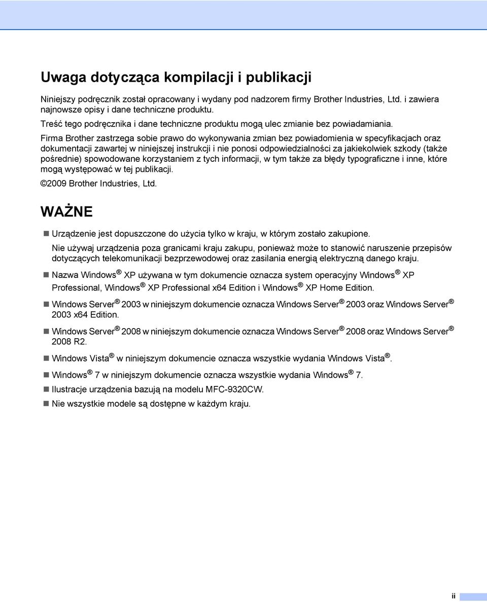 Firma Brother zastrzega sobie prawo do wykonywania zmian bez powiadomienia w specyfikacjach oraz dokumentacji zawartej w niniejszej instrukcji i nie ponosi odpowiedzialności za jakiekolwiek szkody