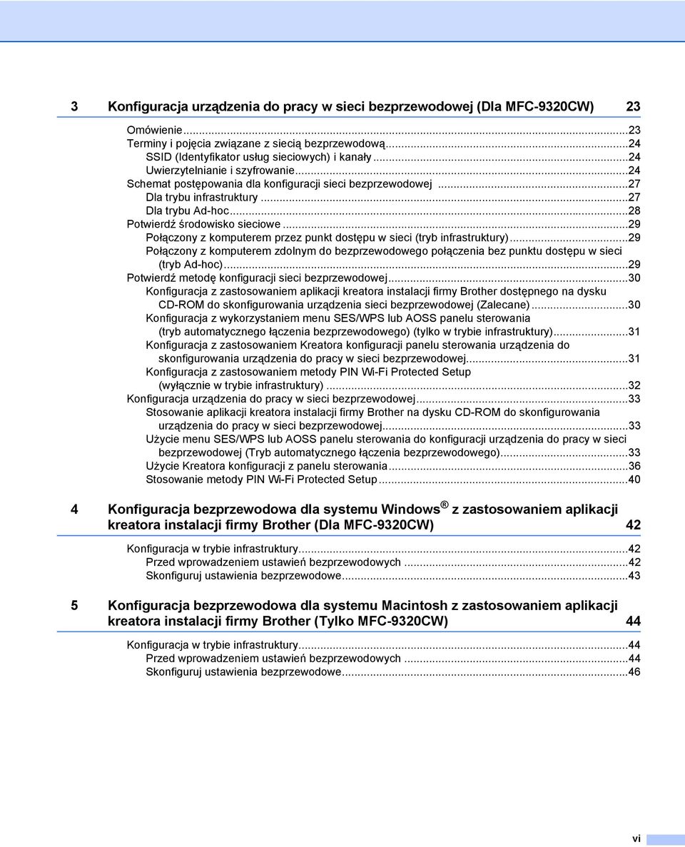 ..29 Połączony z komputerem przez punkt dostępu w sieci (tryb infrastruktury)...29 Połączony z komputerem zdolnym do bezprzewodowego połączenia bez punktu dostępu w sieci (tryb Ad-hoc).