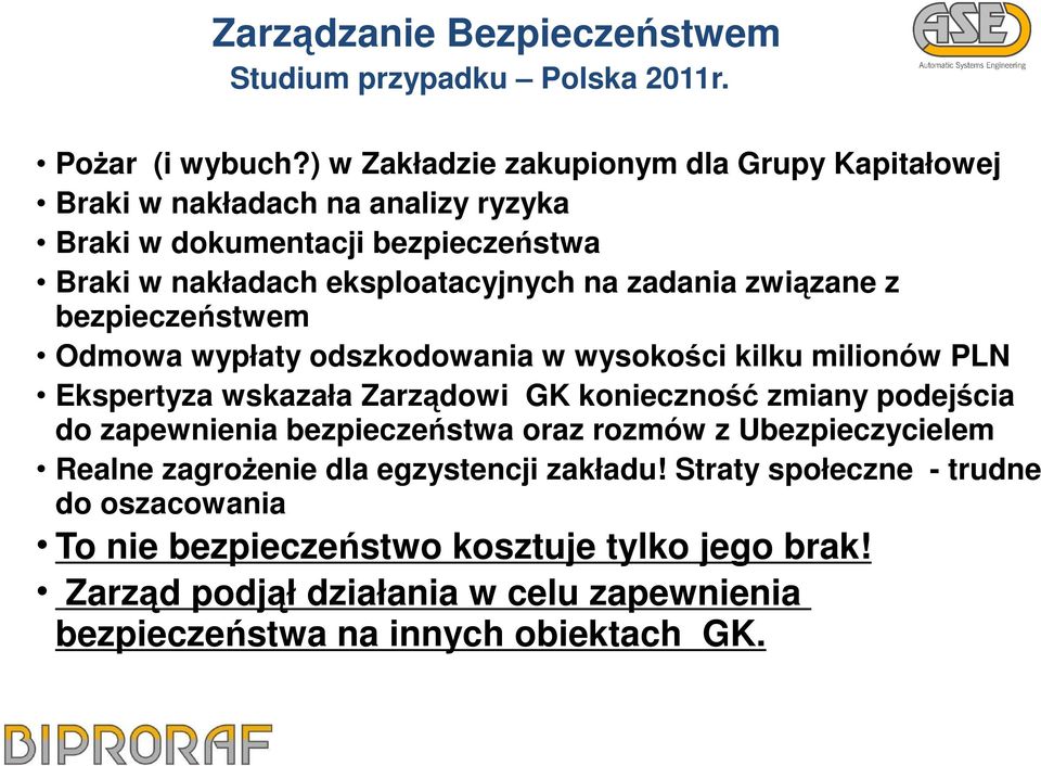 związane z bezpieczeństwem Odmowa wypłaty odszkodowania w wysokości kilku milionów PLN Ekspertyza wskazała Zarządowi GK konieczność zmiany podejścia do zapewnienia