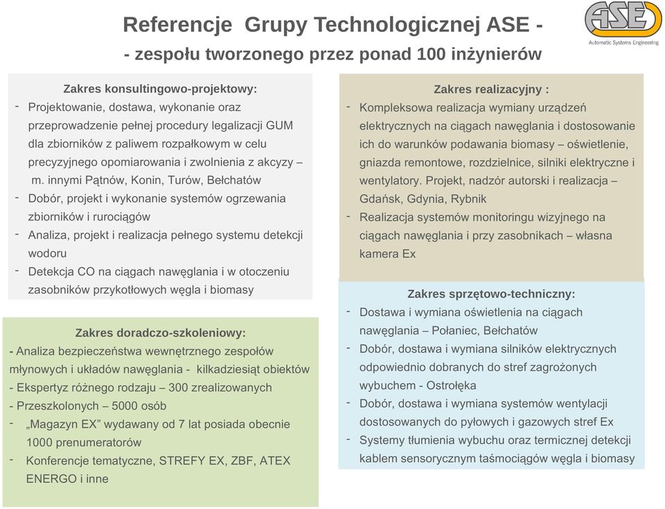innymi Pątnów, Konin, Turów, Bełchatów - Dobór, projekt i wykonanie systemów ogrzewania zbiorników i rurociągów - Analiza, projekt i realizacja pełnego systemu detekcji wodoru - Detekcja CO na