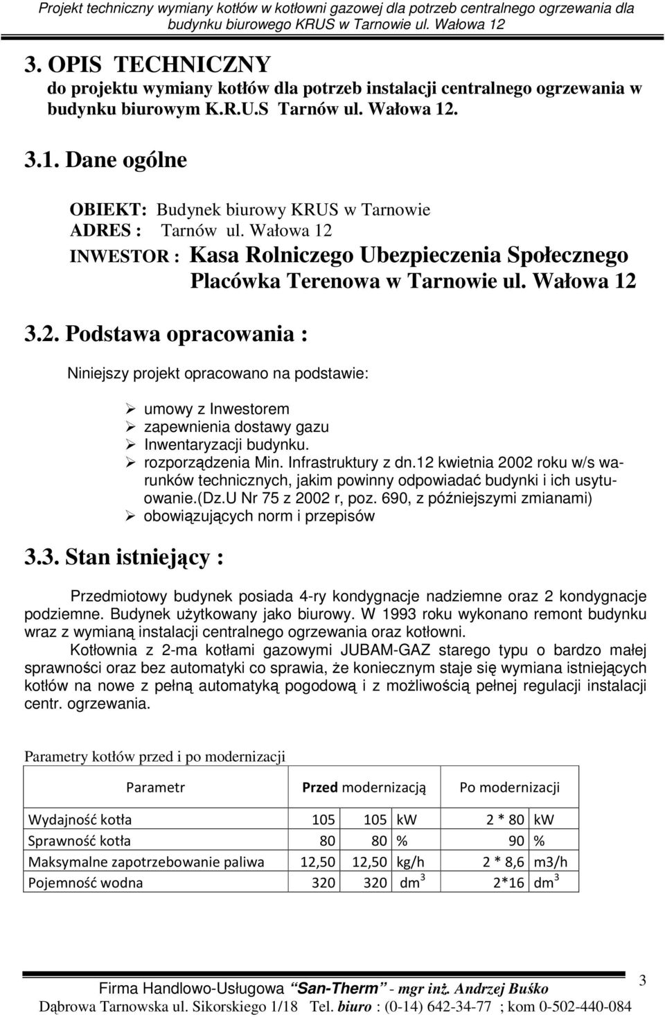 INWESTOR : Kasa Rolniczego Ubezpieczenia Społecznego Placówka Terenowa w Tarnowie ul. Wałowa 12 