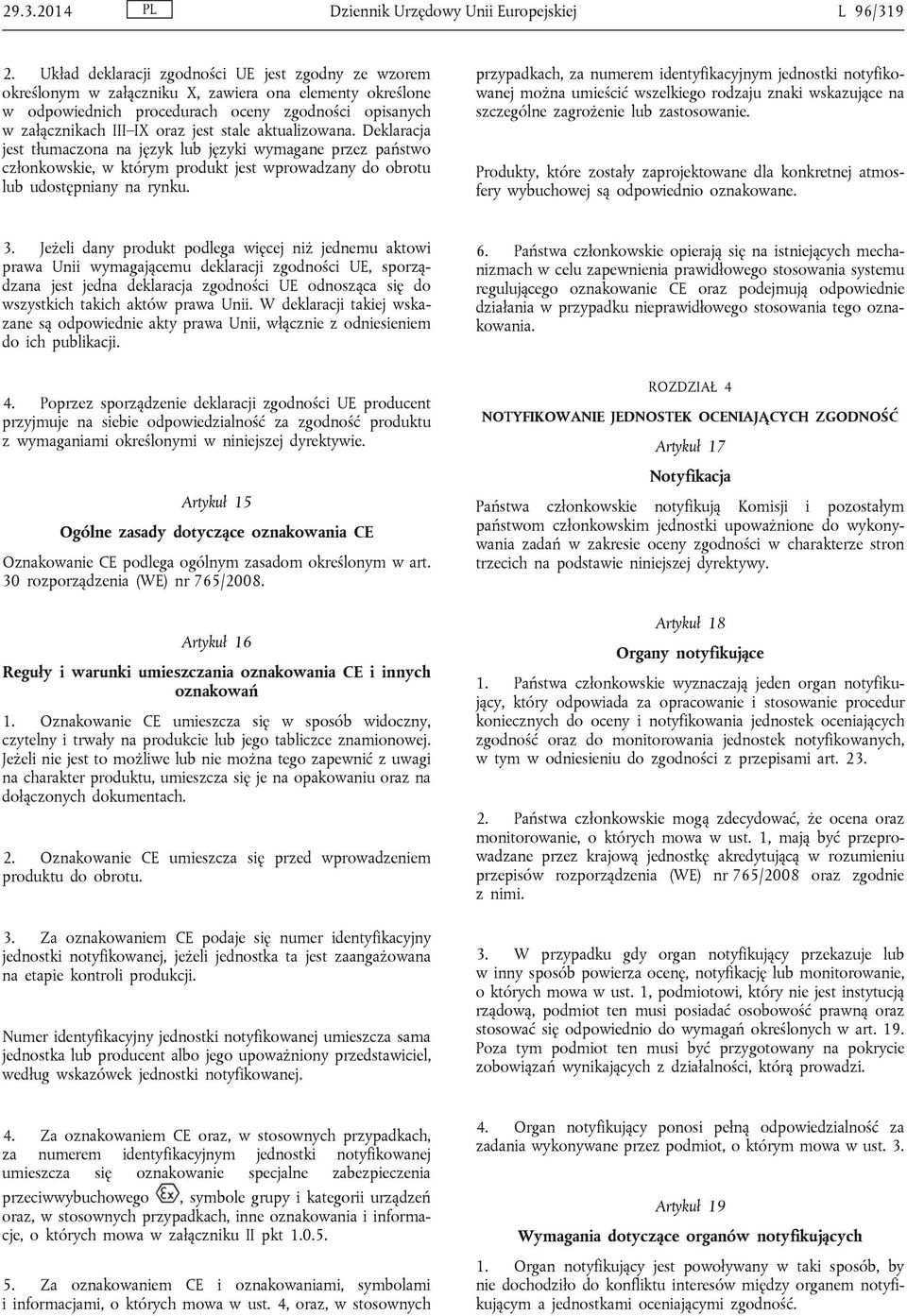 stale aktualizowana. Deklaracja jest tłumaczona na język lub języki wymagane przez państwo członkowskie, w którym produkt jest wprowadzany do obrotu lub udostępniany na rynku.