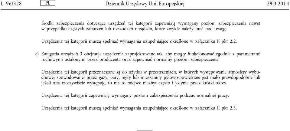 2014 Środki zabezpieczenia dotyczące urządzeń tej kategorii zapewniają wymagany poziom zabezpieczenia nawet w przypadku częstych zaburzeń lub uszkodzeń urządzeń, które zwykle należy brać pod uwagę.