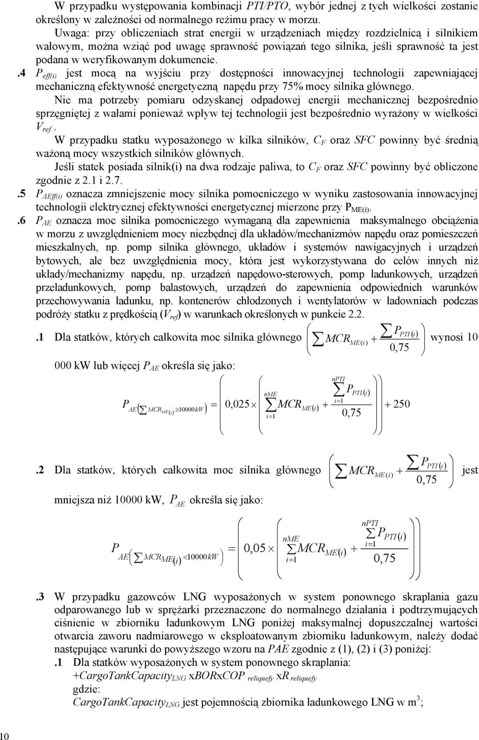 dokumencie..4 P eff(i) jest mocą na wyjściu przy dostępności innowacyjnej technologii zapewniającej mechaniczną efektywność energetyczną napędu przy 75% mocy silnika głównego.