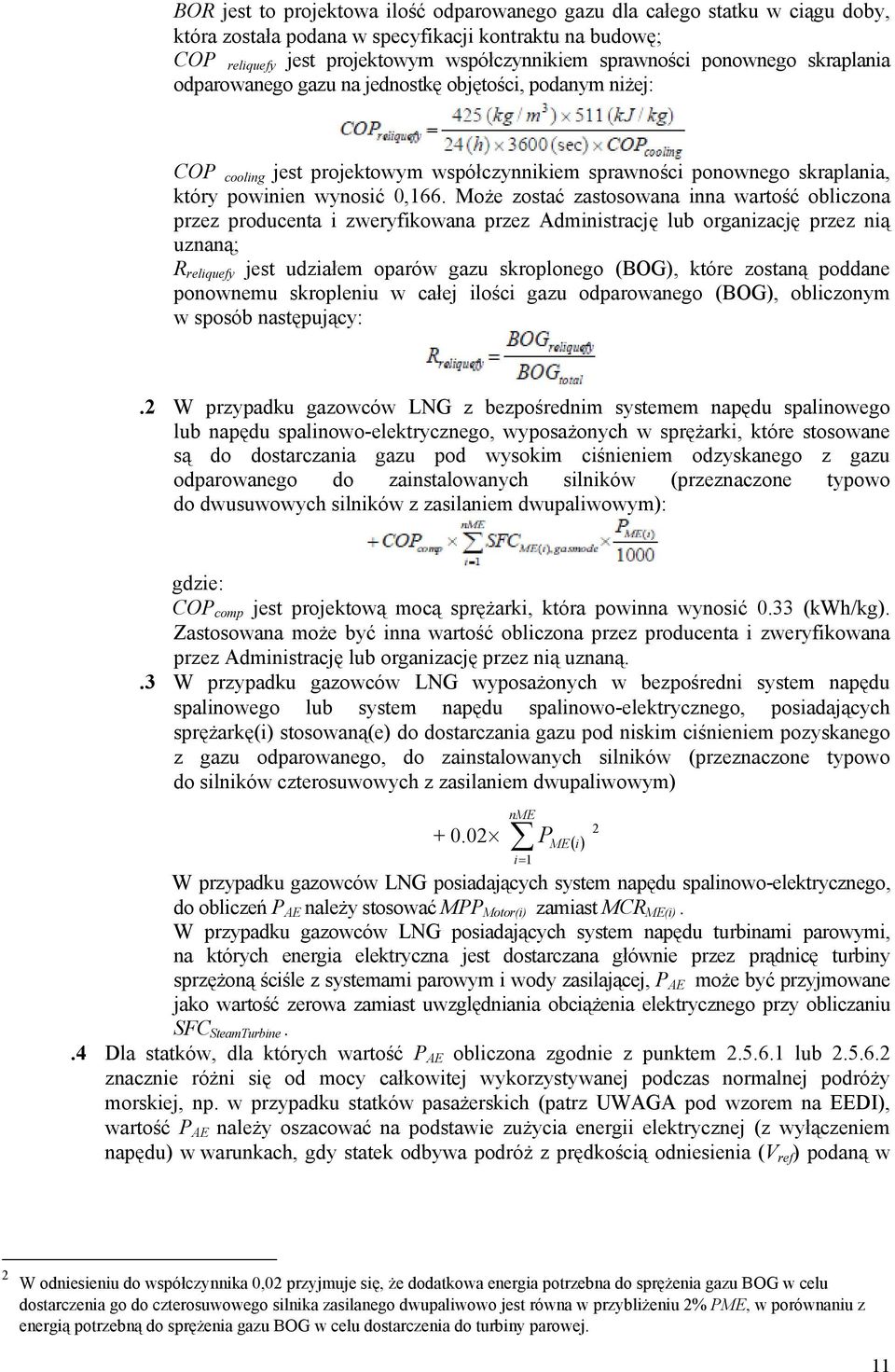 Może zostać zastosowana inna wartość obliczona przez producenta i zweryfikowana przez Administrację lub organizację przez nią uznaną; R reliquefy jest udziałem oparów gazu skroplonego (BOG), które