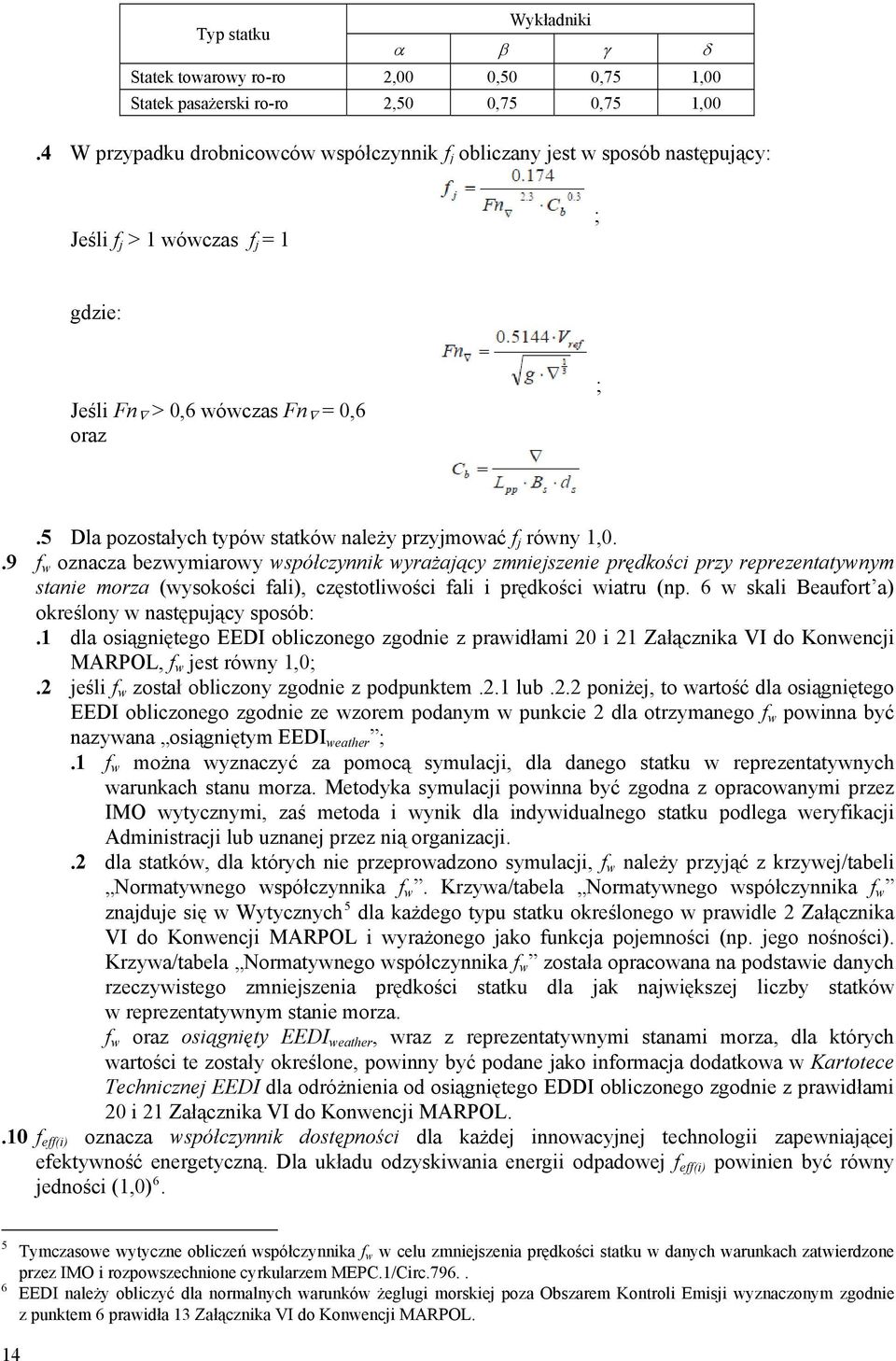 5 Dla pozostałych typów statków należy przyjmować f j równy 1,0.