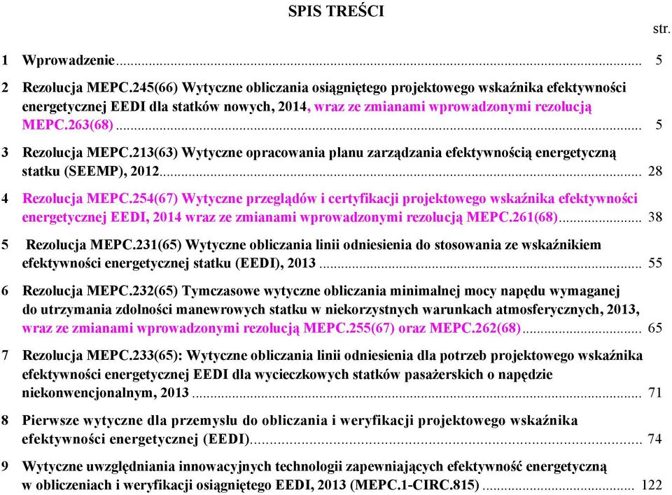 213(63) Wytyczne opracowania planu zarządzania efektywnością energetyczną statku (SEEMP), 2012... 28 4 Rezolucja MEPC.