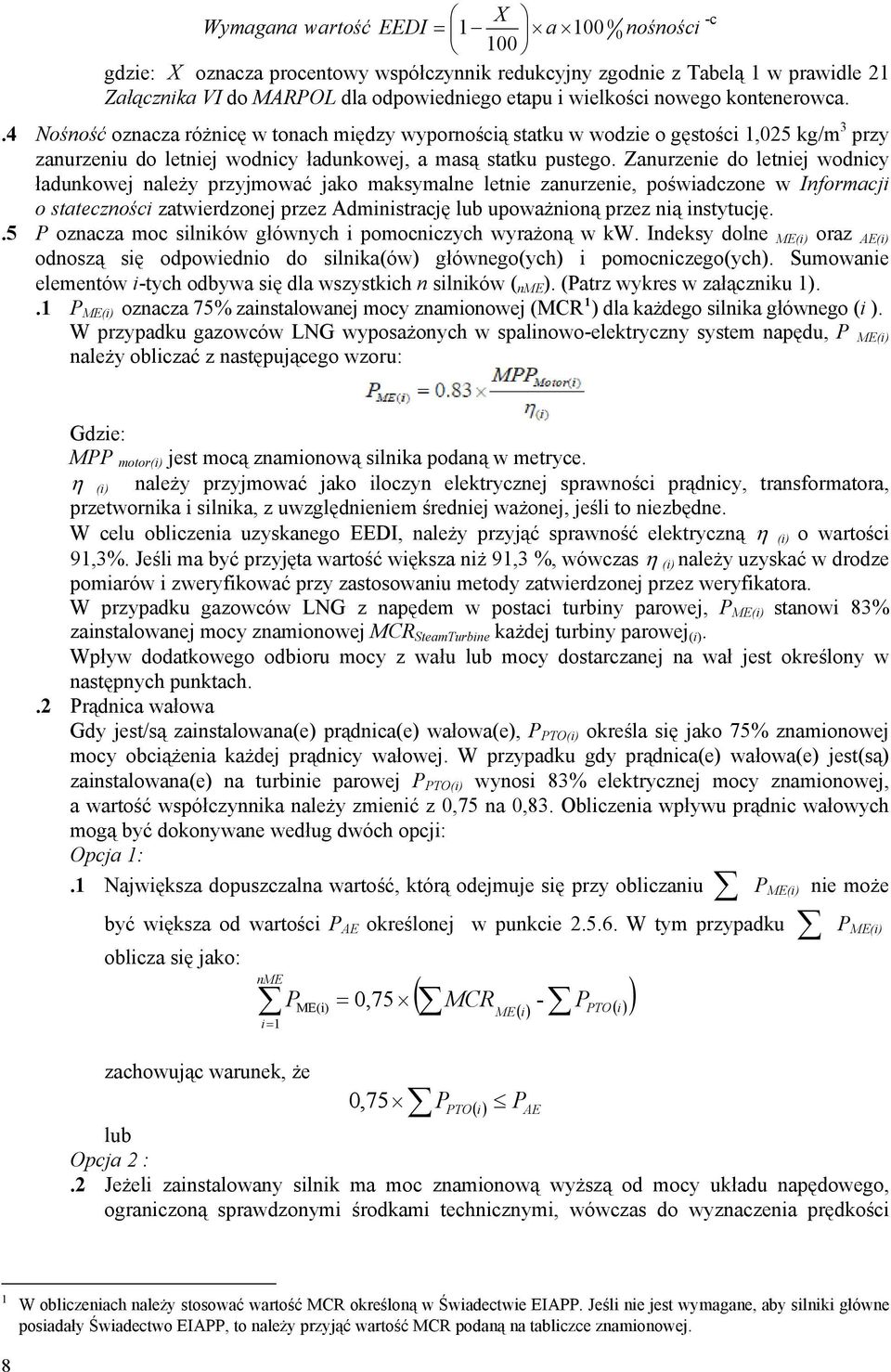 Zanurze do letj wodnicy ładunkowej należy przyjmować jako maksymalne let zanurze, poświadczone w Informacji o stateczności zatwierdzonej przez Administrację lub upoważnioną przez nią instytucję.