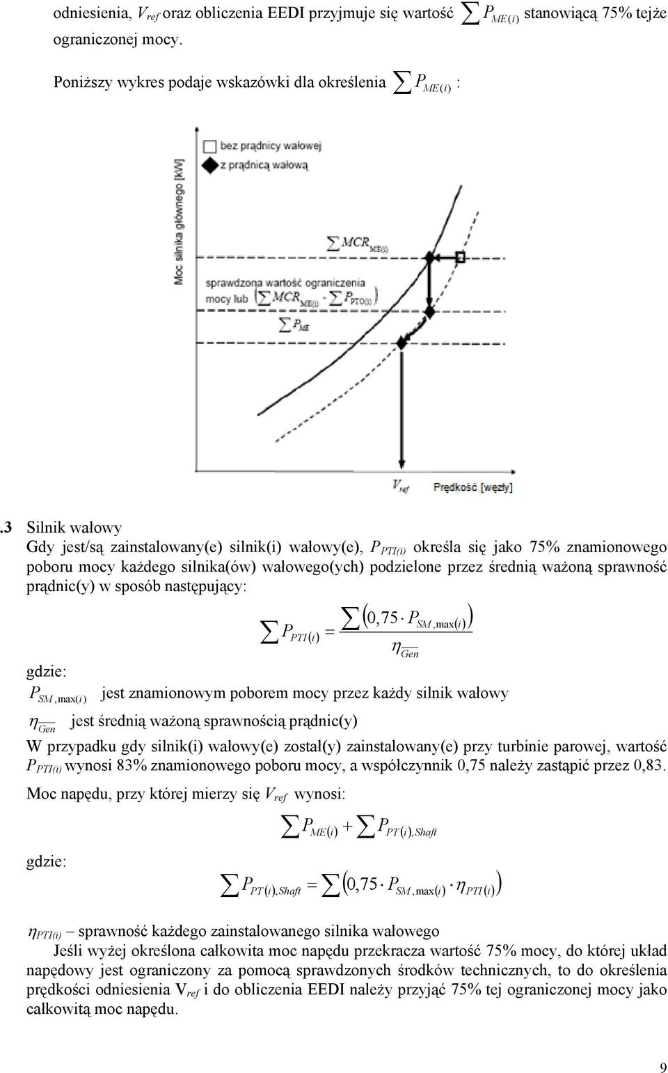 prądnic(y) w sposób następujący: P PTI () i = ( 0,75 PSM,max() i ) gdzie: P jest znamionowym poborem mocy przez każdy silnik wałowy SM, max( i) η jest średnią ważoną sprawnością prądnic(y) Gen W