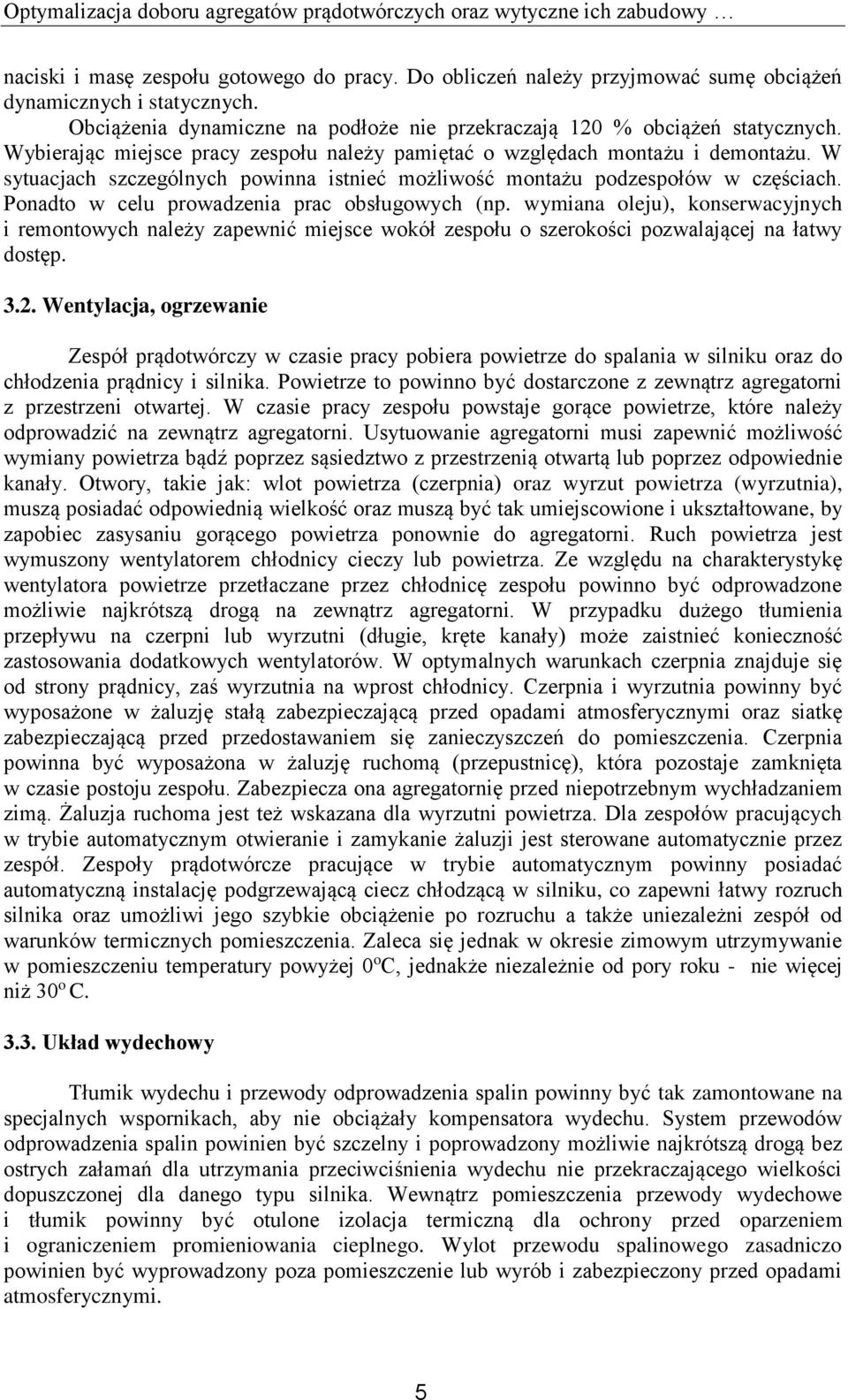 W sytuacjach szczególnych powinna istnieć możliwość montażu podzespołów w częściach. Ponadto w celu prowadzenia prac obsługowych (np.