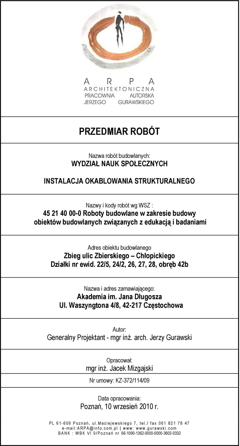 Jana Długosza Ul. Waszyngtona 4/8, 42-217 Częstochowa Autor: Generalny Projektant - mgr inŝ. arch. Jerzy Gurawski Opracował: mgr inŝ.