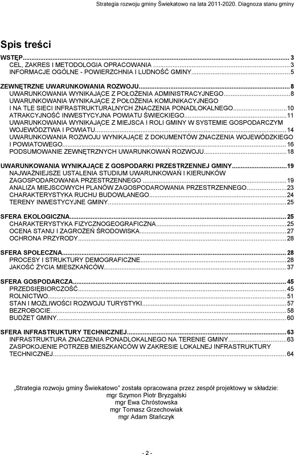 ..10 ATRAKCYJNOŚĆ INWESTYCYJNA POWIATU ŚWIECKIEGO...11 UWARUNKOWANIA WYNIKAJĄCE Z MIEJSCA I ROLI GMINY W SYSTEMIE GOSPODARCZYM WOJEWÓDZTWA I POWIATU.