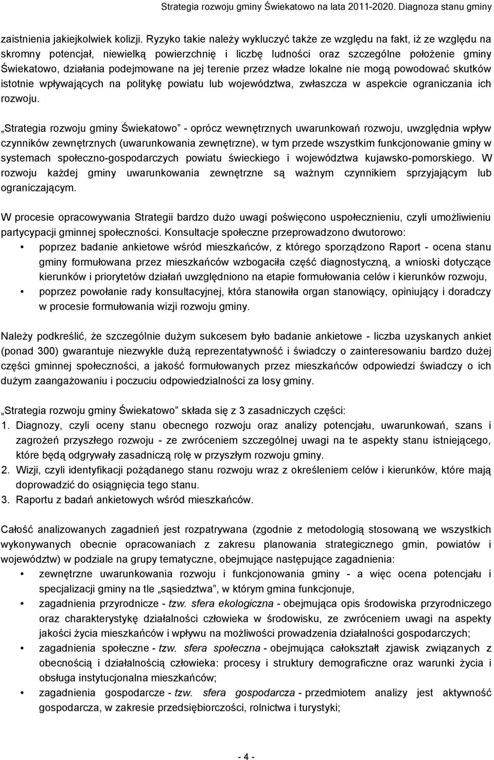 na jej terenie przez władze lokalne nie mogą powodować skutków istotnie wpływających na politykę powiatu lub województwa, zwłaszcza w aspekcie ograniczania ich rozwoju.