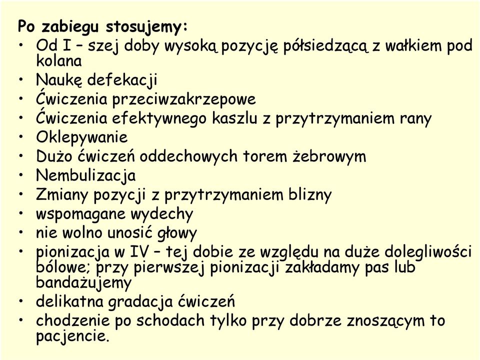 przytrzymaniem blizny wspomagane wydechy nie wolno unosić głowy pionizacja w IV tej dobie ze względu na duże dolegliwości bólowe; przy