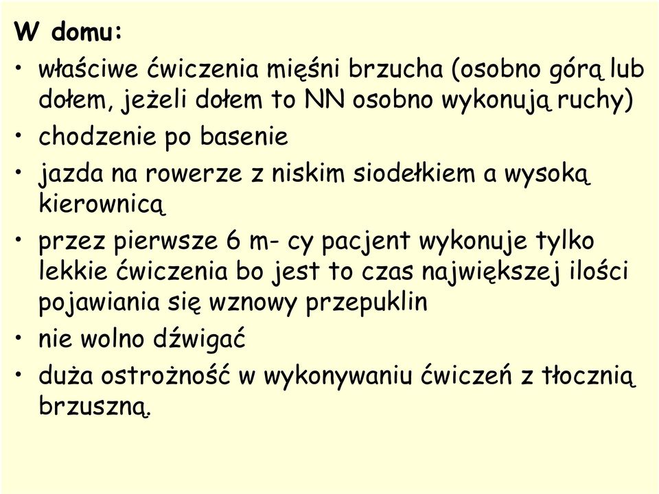 przez pierwsze 6 m- cy pacjent wykonuje tylko lekkie ćwiczenia bo jest to czas największej ilości