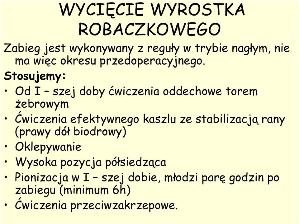 Stosujemy: Od I szej doby ćwiczenia oddechowe torem żebrowym Ćwiczenia efektywnego kaszlu ze