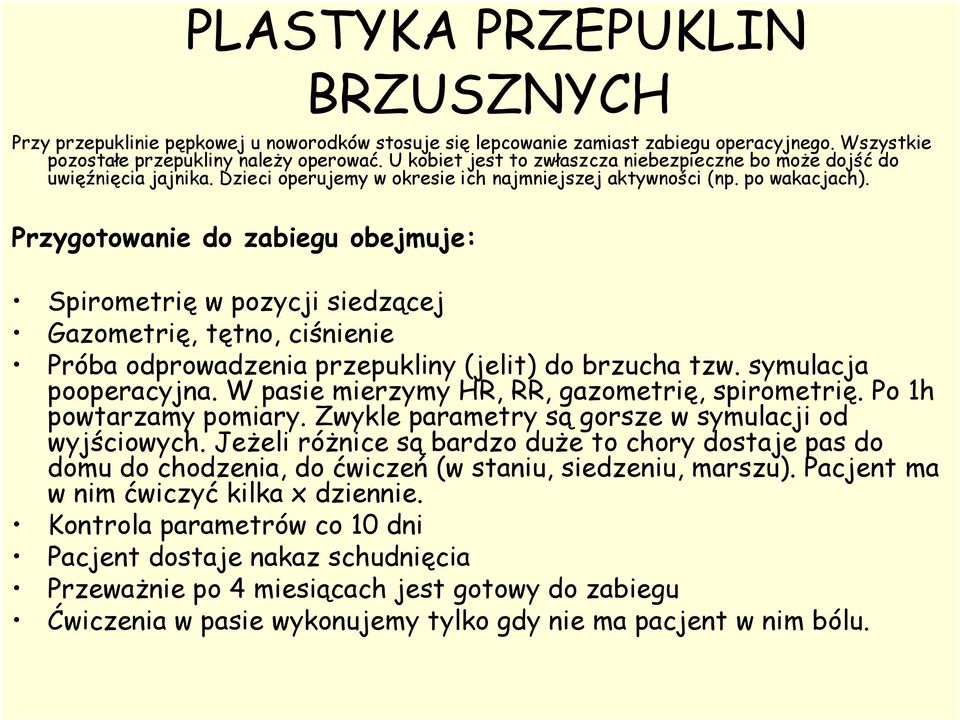 Przygotowanie do zabiegu obejmuje: Spirometrię w pozycji siedzącej Gazometrię, tętno, ciśnienie Próba odprowadzenia przepukliny (jelit) do brzucha tzw. symulacja pooperacyjna.