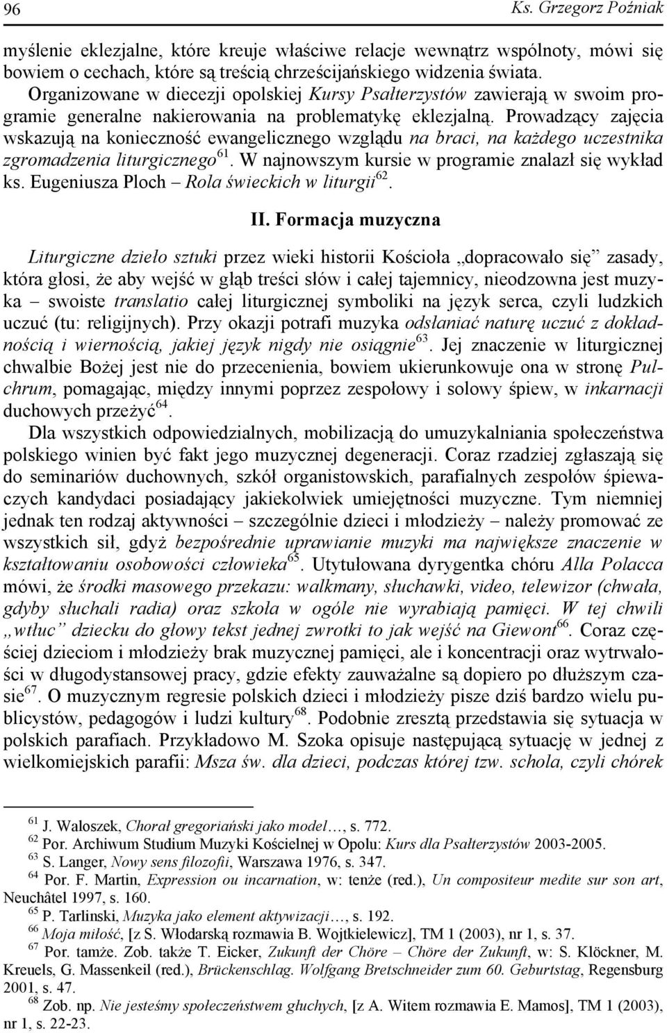 Prowadzący zajęcia wskazują na konieczność ewangelicznego wzglądu na braci, na każdego uczestnika zgromadzenia liturgicznego 61. W najnowszym kursie w programie znalazł się wykład ks.