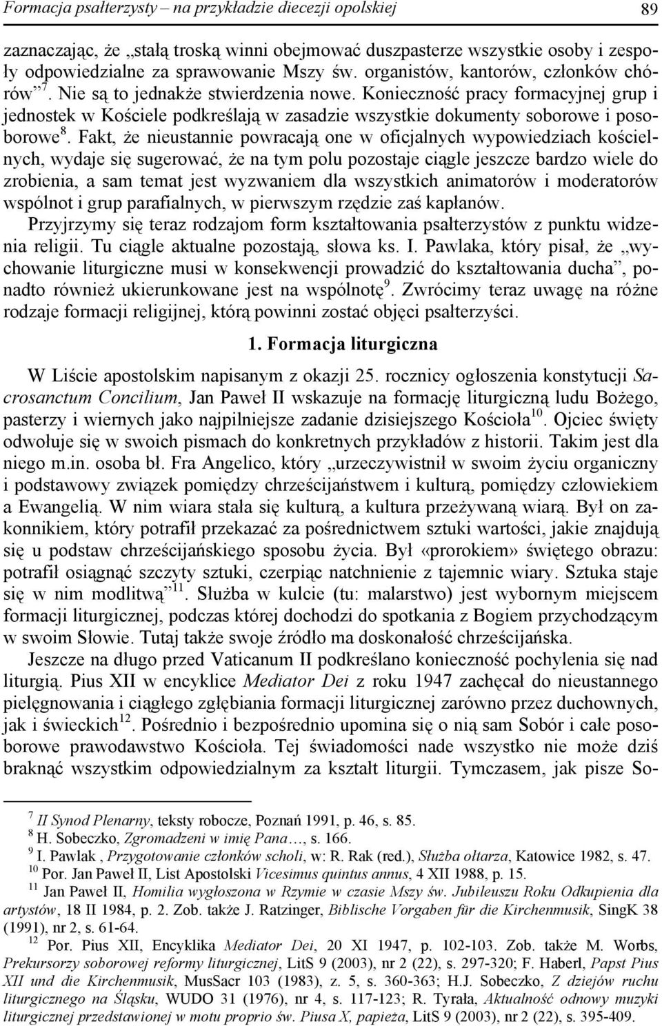 Konieczność pracy formacyjnej grup i jednostek w Kościele podkreślają w zasadzie wszystkie dokumenty soborowe i posoborowe 8.