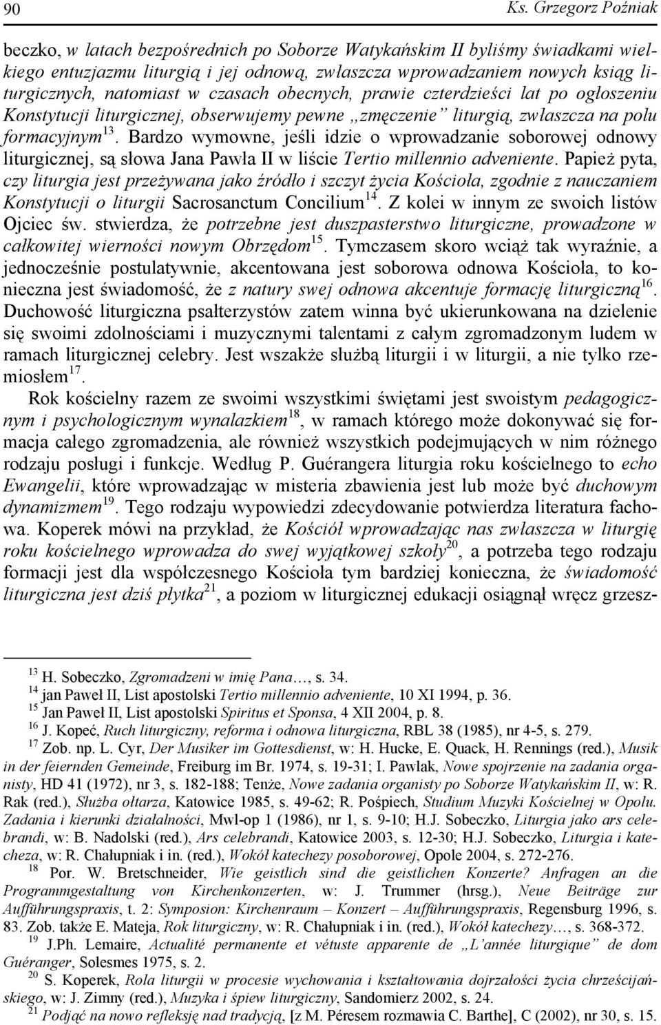 czasach obecnych, prawie czterdzieści lat po ogłoszeniu Konstytucji liturgicznej, obserwujemy pewne zmęczenie liturgią, zwłaszcza na polu formacyjnym 13.