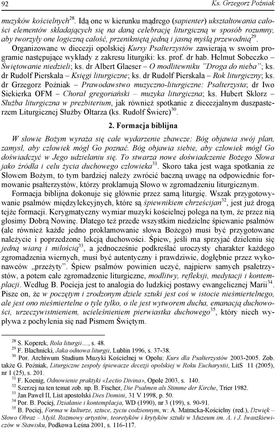 myślą przewodnią 29. Organizowane w diecezji opolskiej Kursy Psałterzystów zawierają w swoim programie następujące wykłady z zakresu liturgiki: ks. prof. dr hab.