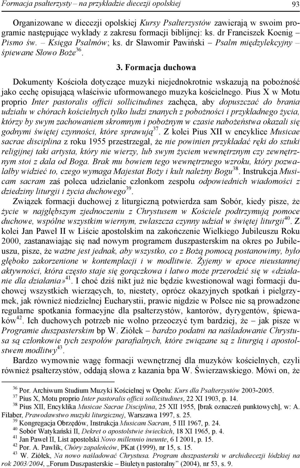 . 3. Formacja duchowa Dokumenty Kościoła dotyczące muzyki niejednokrotnie wskazują na pobożność jako cechę opisującą właściwie uformowanego muzyka kościelnego.