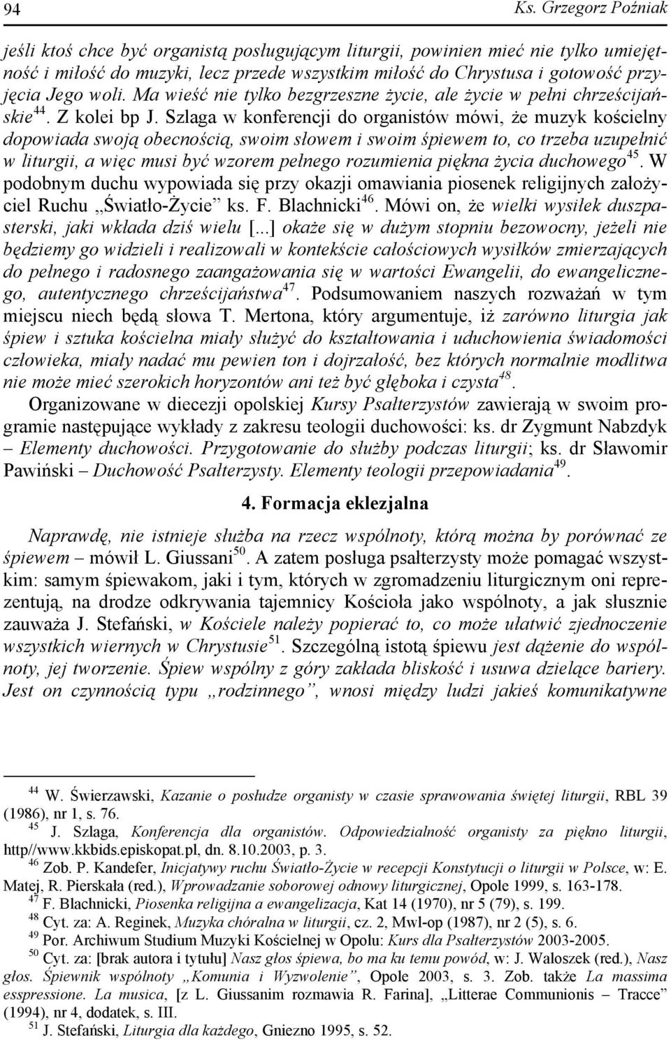Ma wieść nie tylko bezgrzeszne życie, ale życie w pełni chrześcijańskie 44. Z kolei bp J.