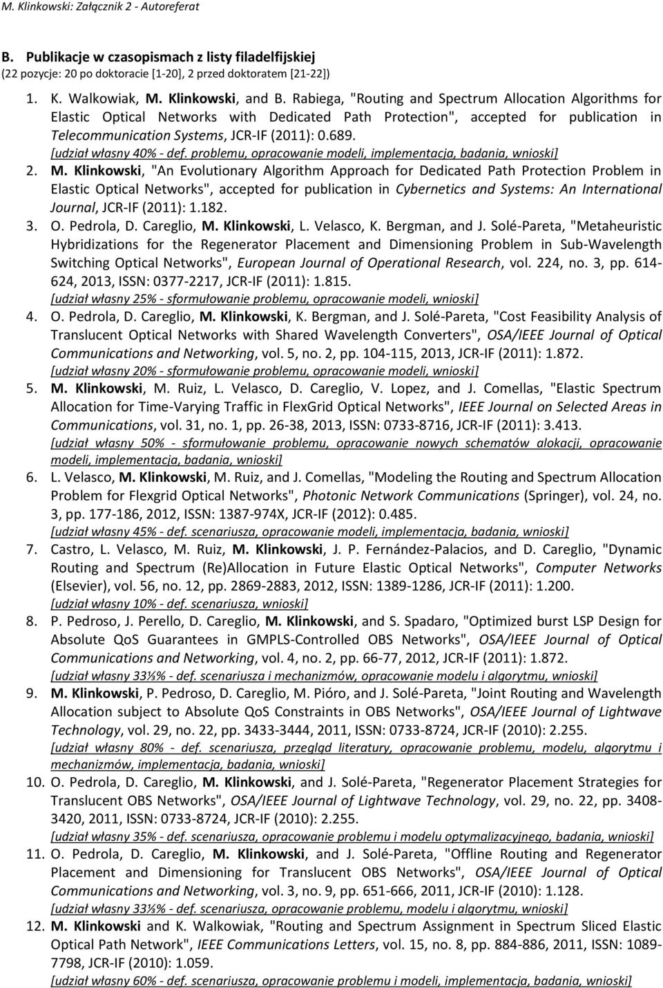 *udział własny 40% - def. problemu, opracowanie modeli, implementacja, badania, wnioski] 2. M.