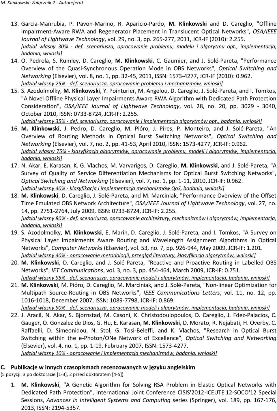 *udział własny 30% - def. scenariusza, opracowanie problemu, modelu i algorytmu opt., implementacja, badania, wnioski] 14. O. Pedrola, S. Rumley, D. Careglio, M. Klinkowski, C. Gaumier, and J.