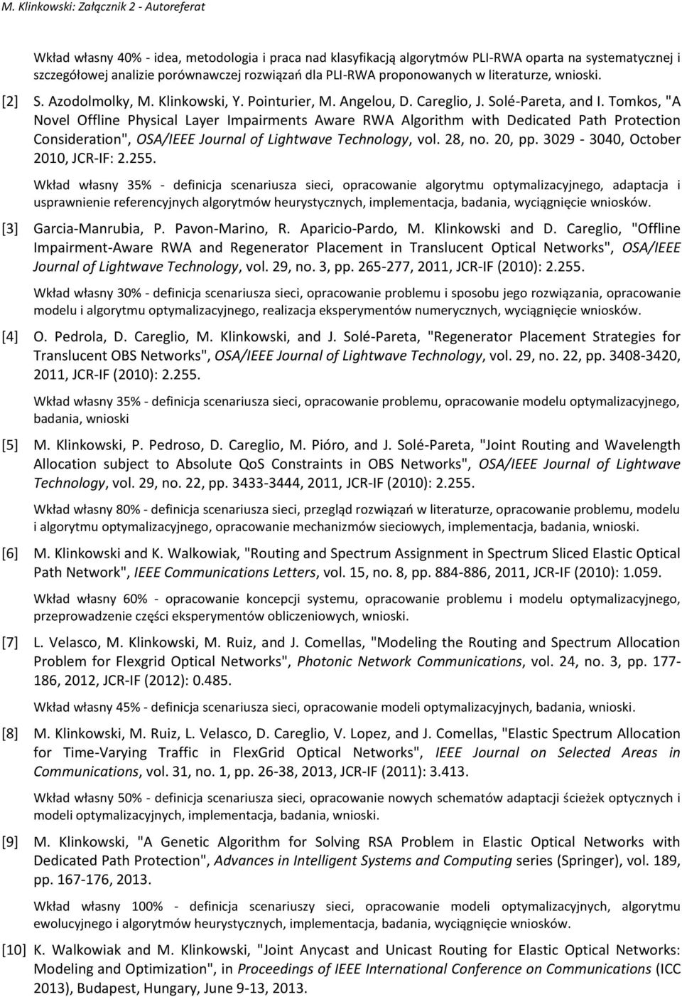 Tomkos, "A Novel Offline Physical Layer Impairments Aware RWA Algorithm with Dedicated Path Protection Consideration", OSA/IEEE Journal of Lightwave Technology, vol. 28, no. 20, pp.