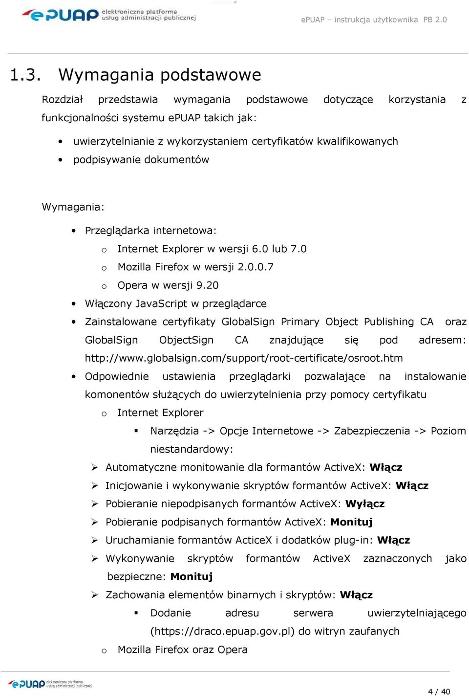 20 Włączony JavaScript w przeglądarce Zainstalowane certyfikaty GlobalSign Primary Object Publishing CA oraz GlobalSign ObjectSign CA znajdujące się pod adresem: http://www.globalsign.