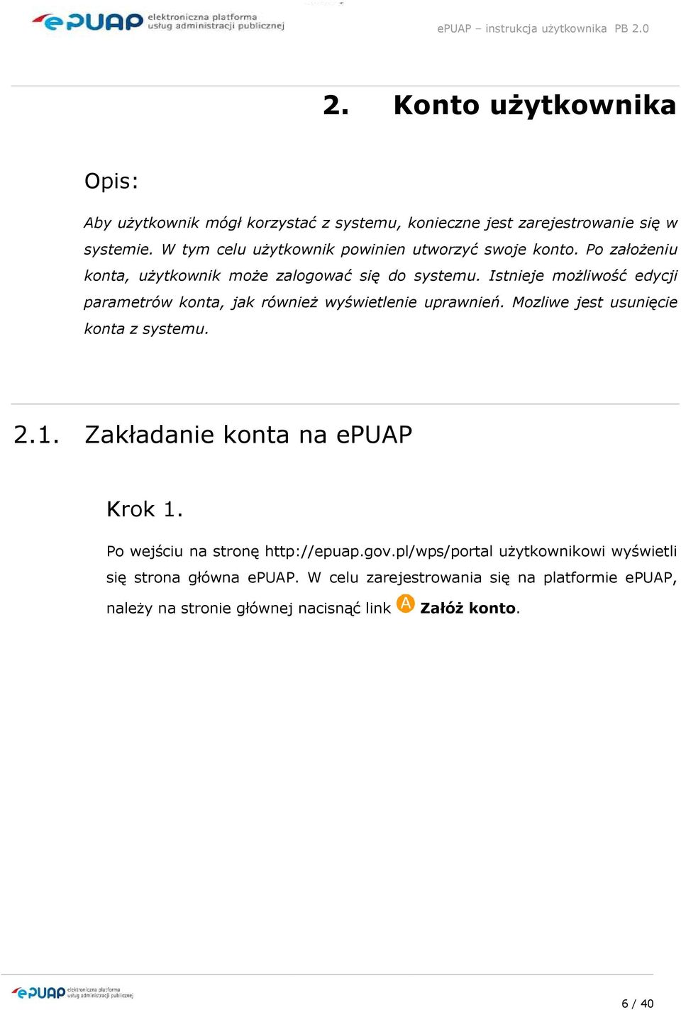 Istnieje moŝliwość edycji parametrów konta, jak równieŝ wyświetlenie uprawnień. Mozliwe jest usunięcie konta z systemu. 2.1.