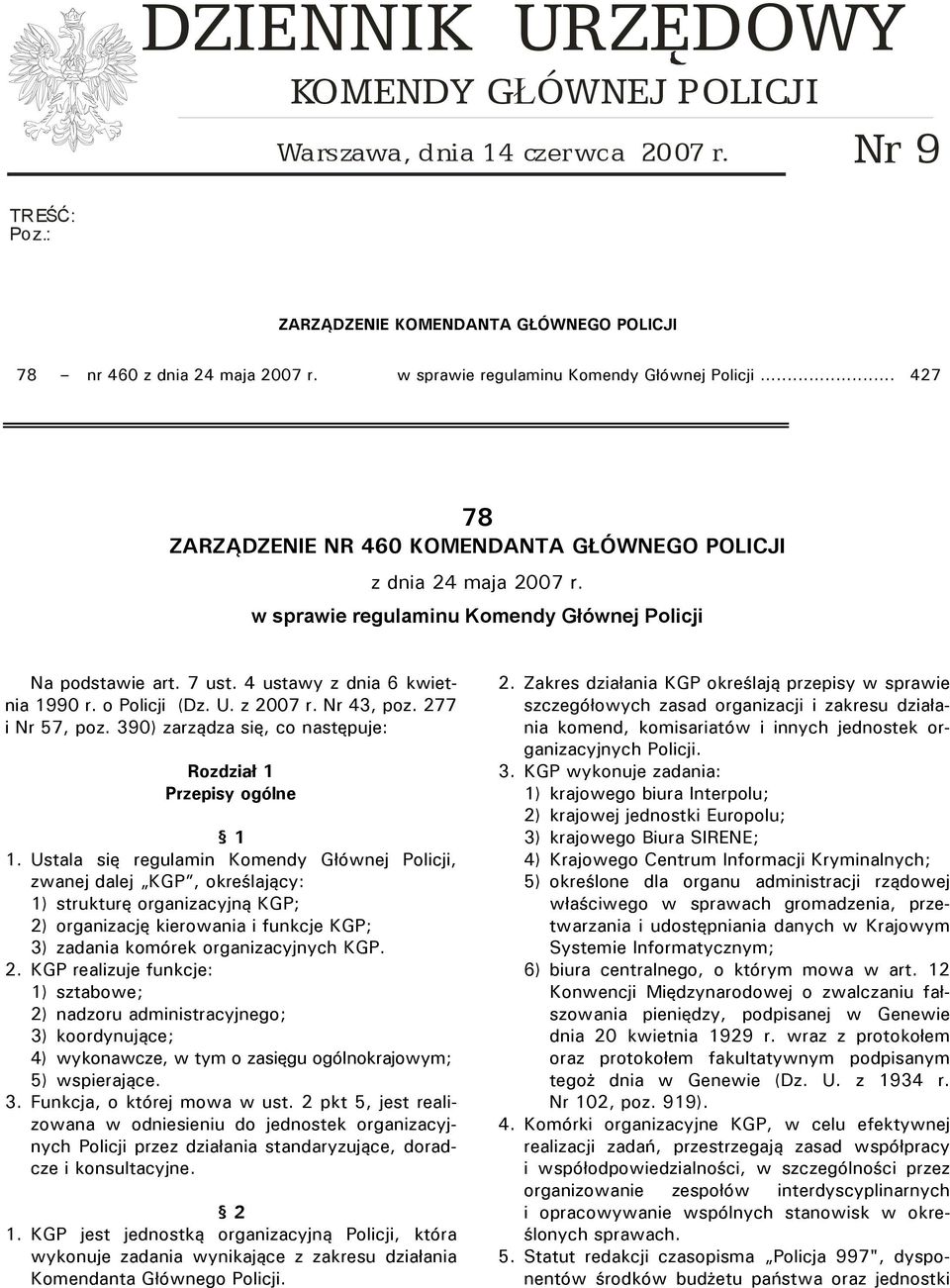 w sprawie regulaminu Komendy Głównej Policji Na podstawie art. 7 ust. 4 ustawy z dnia 6 kwietnia 1990 r. o Policji (Dz. U. z 2007 r. Nr 43, poz. 277 i Nr 57, poz.