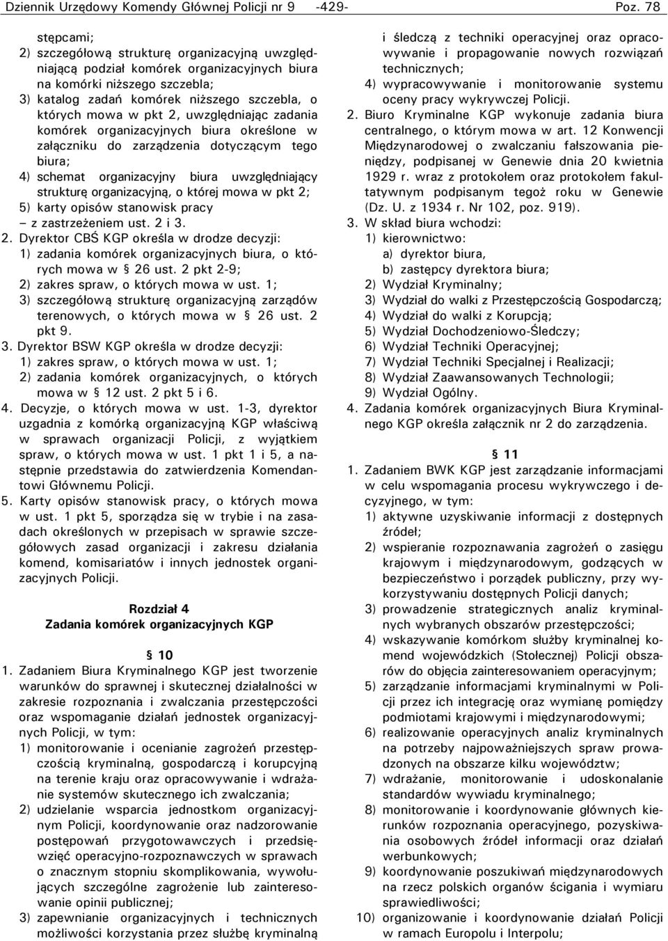 biura uwzględniający strukturę organizacyjną, o której mowa w pkt 2; 5) karty opisów stanowisk pracy z zastrzeżeniem ust. 2 i 3. 2. Dyrektor CBŚ KGP określa w drodze decyzji: 1) zadania komórek organizacyjnych biura, o których mowa w 26 ust.