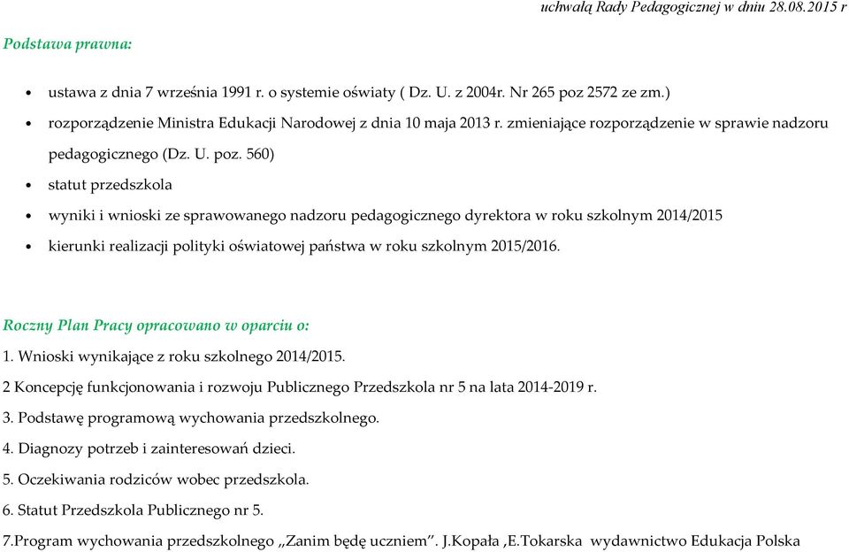 560) statut przedszkola wyniki i wnioski ze sprawowanego nadzoru pedagogicznego dyrektora w roku szkolnym 2014/2015 kierunki realizacji polityki oświatowej państwa w roku szkolnym 2015/2016.