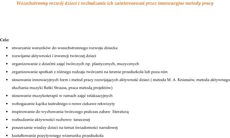 plastycznych, muzycznych organizowanie spotkań z różnego rodzaju twórcami na terenie przedszkola lub poza nim stosowanie innowacyjnych form i metod pracy rozwijających aktywność dzieci ( metoda M. A.