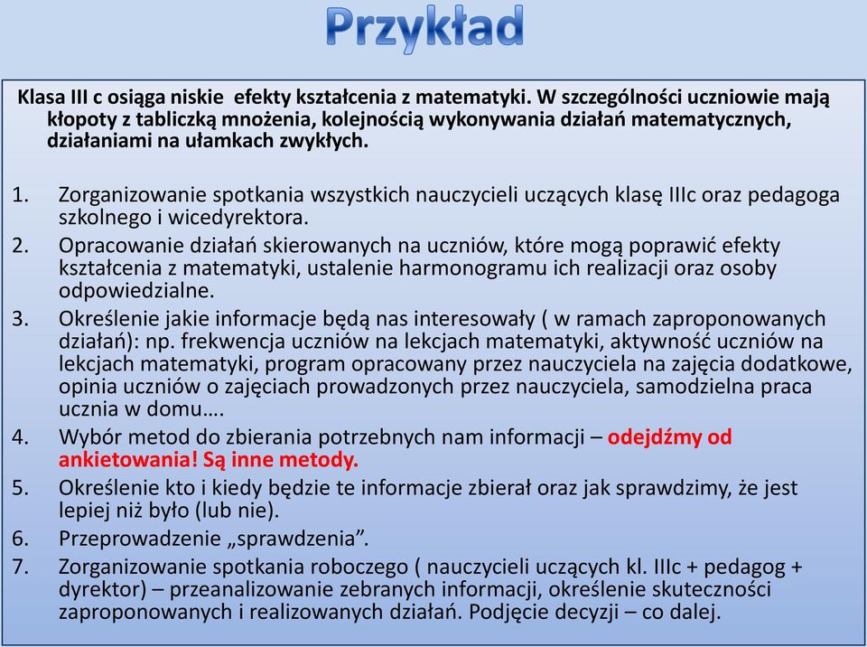 Zorganizowanie spotkania wszystkich nauczycieli uczących klasę IIIc oraz pedagoga szkolnego i wicedyrektora. 2.