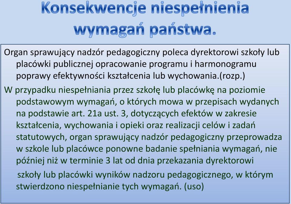 3, dotyczących efektów w zakresie kształcenia, wychowania i opieki oraz realizacji celów i zadao statutowych, organ sprawujący nadzór pedagogiczny przeprowadza w szkole lub