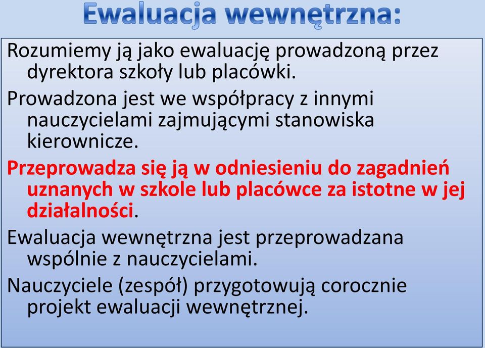 Przeprowadza się ją w odniesieniu do zagadnieo uznanych w szkole lub placówce za istotne w jej